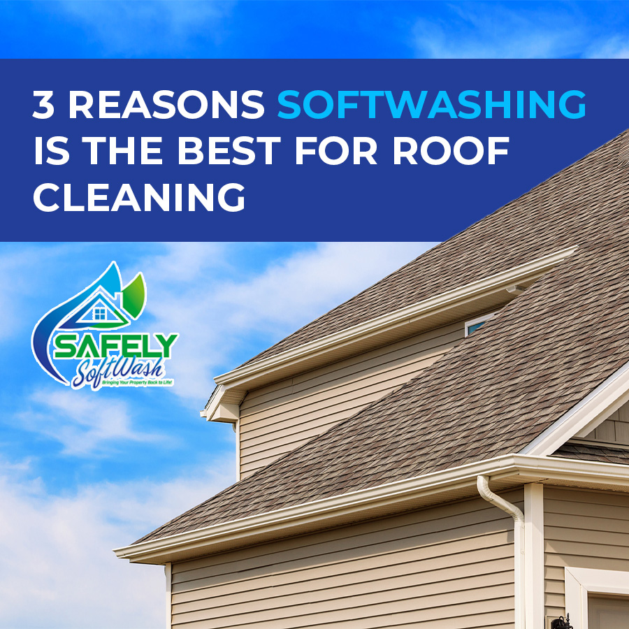 Three Reasons Softwashing is the Best Way to Clean Your Roof